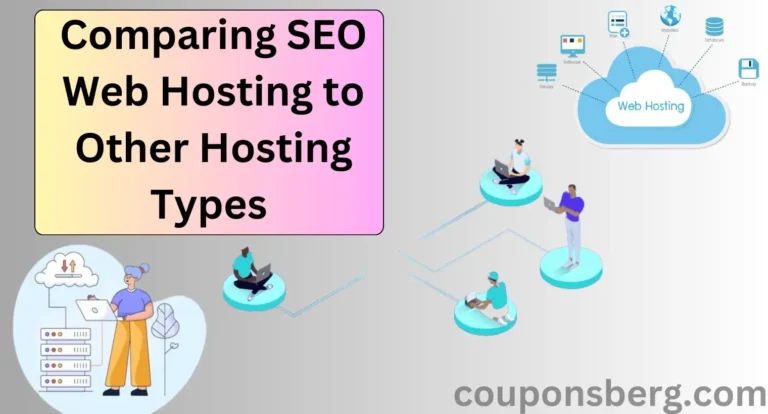 Comparing SEO Web Hosting to Other Hosting Types and Benifits