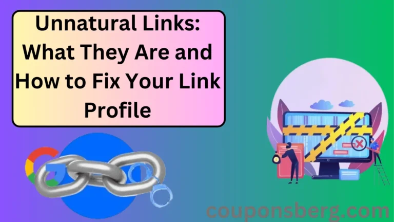 Unnatural Links: What They Are and How to Fix Your Link Profile