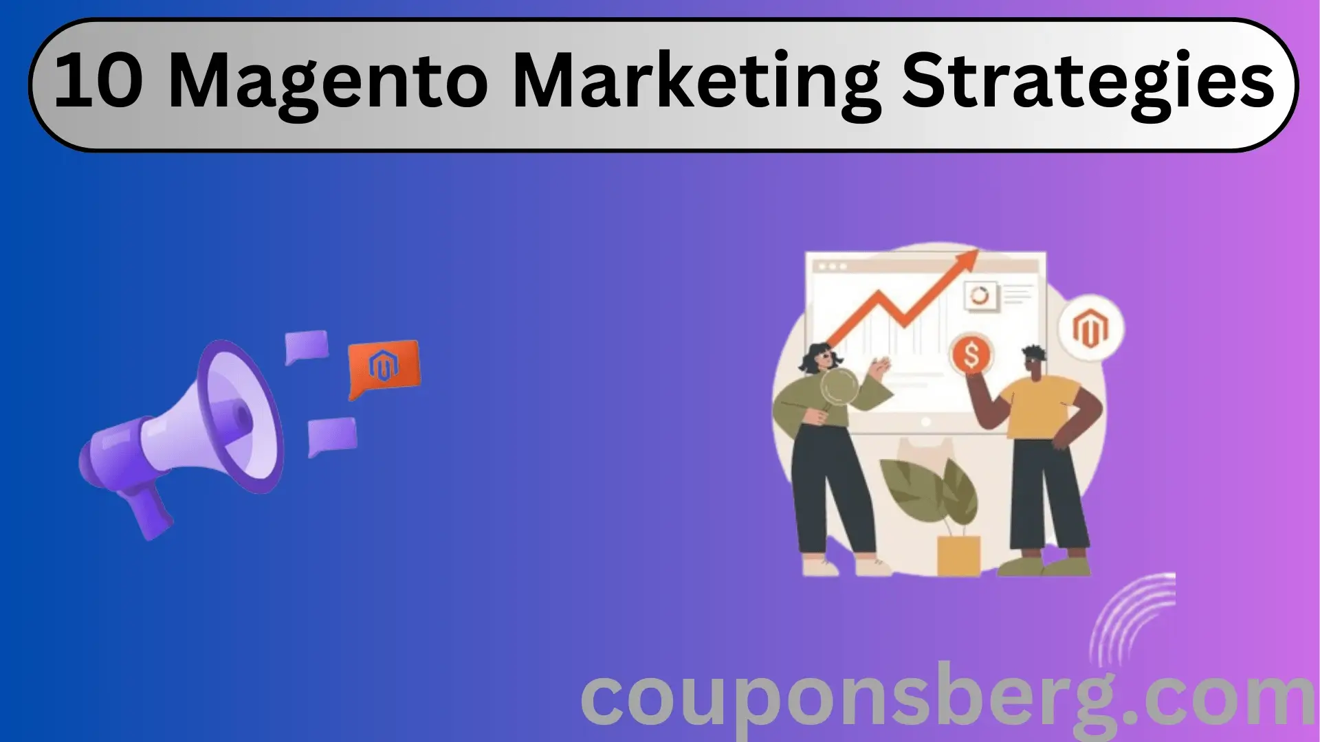 10 Magento Marketing Strategies That’ll Help You Boost Conversions