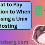 What to Pay Attention to When Choosing a Unix Hosting